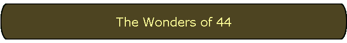 The Wonders of 44